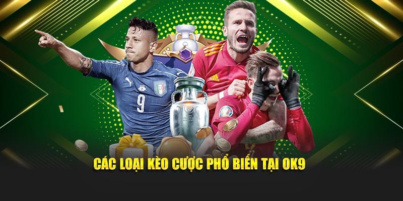 Các loại kèo cược phổ biến tại OK9