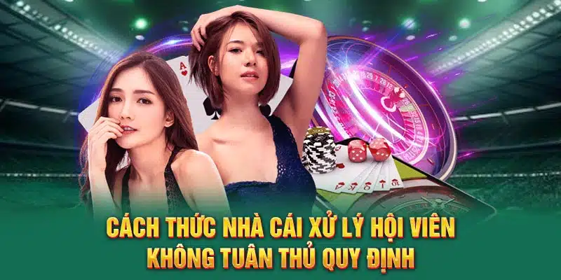 Cách thức nhà cái xử lý hội viên không tuân thủ quy định