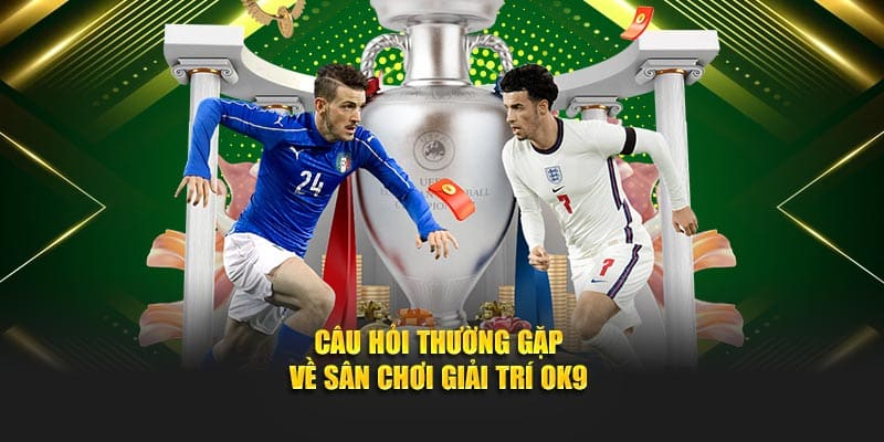 Câu hỏi thường gặp về sân chơi giải trí OK9