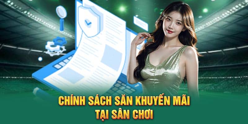 Chính sách săn khuyến mãi tại sân chơi