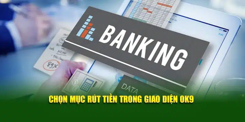 Chọn mục rút tiền trong giao diện OK9