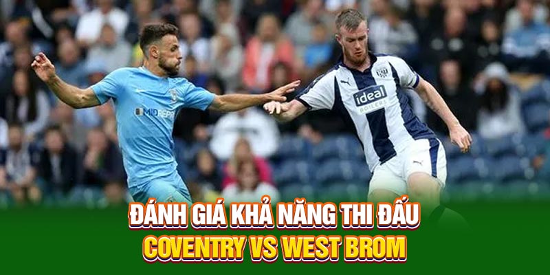 Đánh giá khả năng thi đấu Coventry vs West Brom