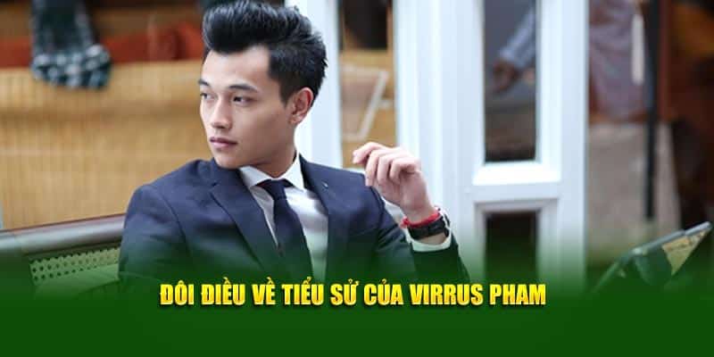 Đôi điều về tiểu sử của Virrus Pham