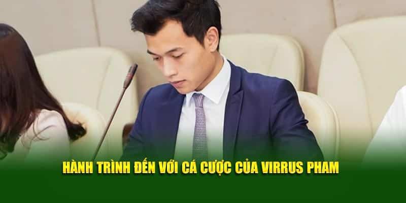 Hành trình đến với cá cược của Virrus Pham