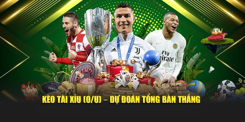 Kèo tài xỉu (O/U) – Dự đoán tổng bàn thắng