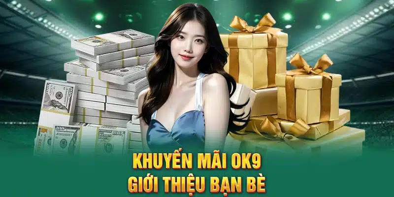Khuyến mãi OK9 giới thiệu bạn bè
