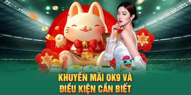 Khuyến mãi OK9 và điều kiện cần biết