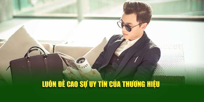 Luôn đề cao sự uy tín của thương hiệu