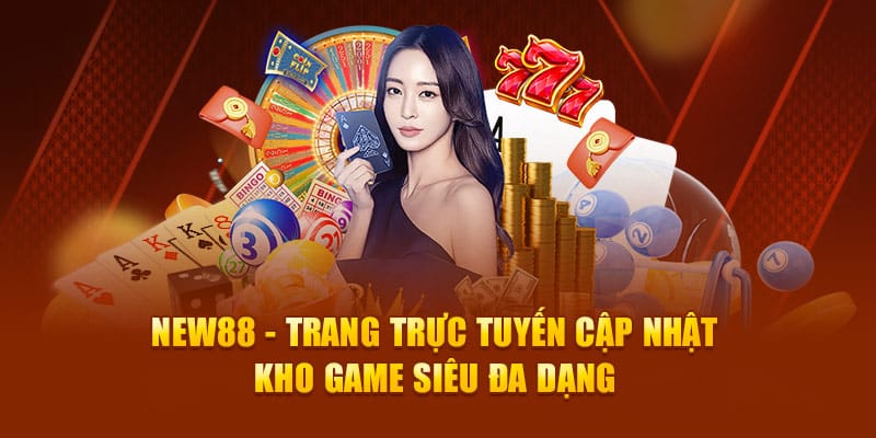 New88 - Trang Trực Tuyến Cập Nhật Kho Game Siêu Đa Dạng