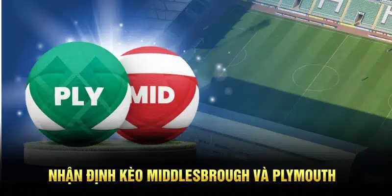 Nhận định kèo Middlesbrough và Plymouth