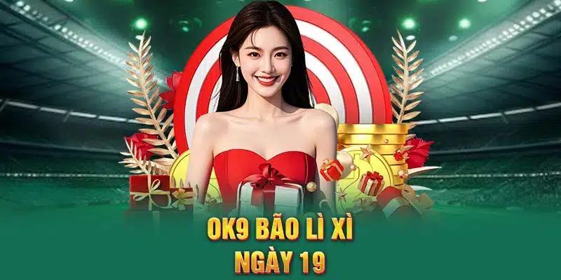 OK9 bão lì xì ngày 19