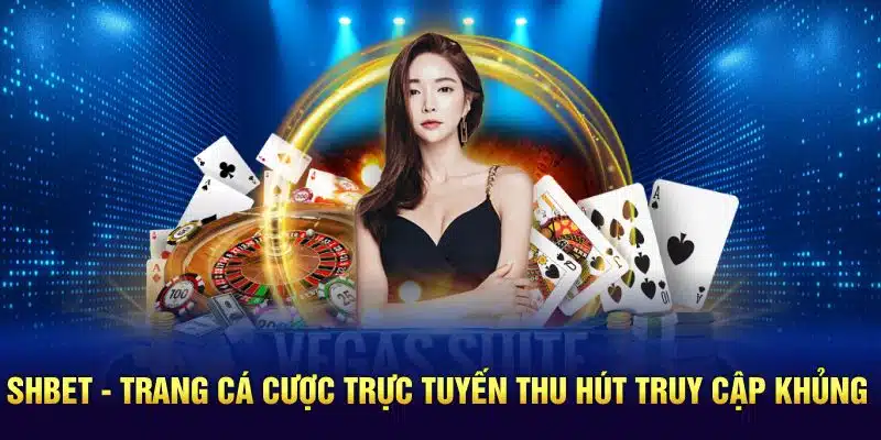 SHBET - Trang Cá Cược Trực Tuyến Thu Hút Truy Cập Khủng