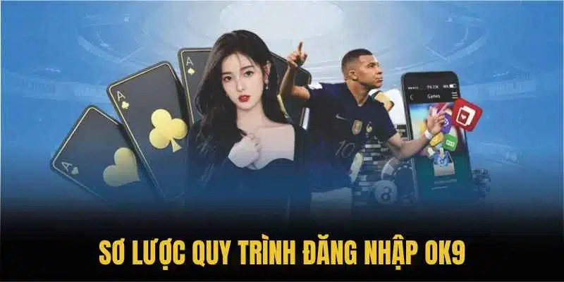 Sơ lược quy trình đăng nhập OK9