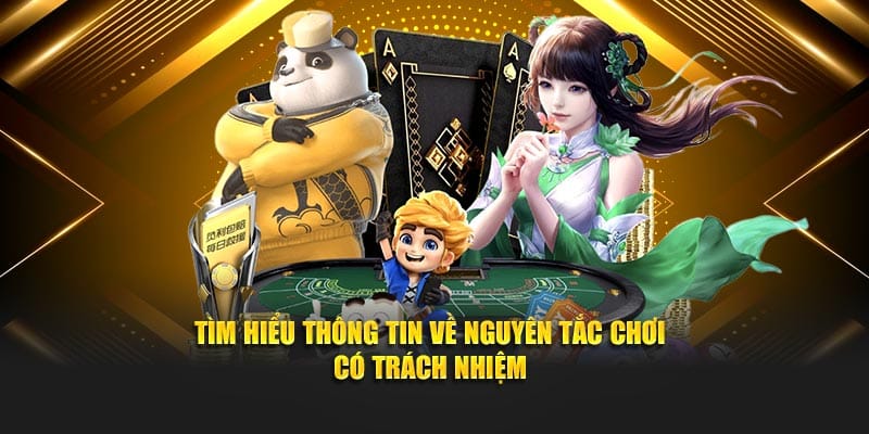 Tìm hiểu thông tin về nguyên tắc chơi có trách nhiệm