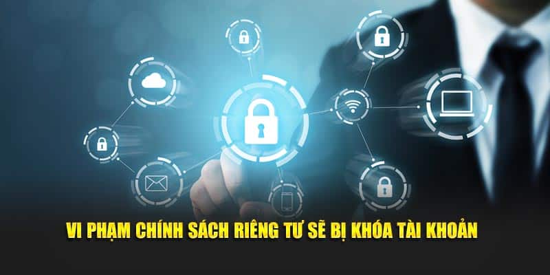 Vi phạm chính sách riêng tư sẽ bị khóa tài khoản