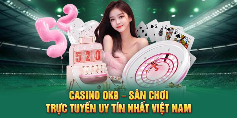 Casino OK9 – Sân Chơi Trực Tuyến Uy Tín Nhất Việt Nam