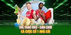 Thể Thao OK9 - Sân Chơi Cá Cược Số 1 Tại Nhà Cái
